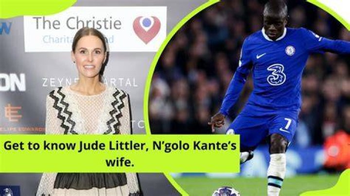 
Marriage rumors with alleged wife Jude Littler : N’Golo Kanté’s Short biography 